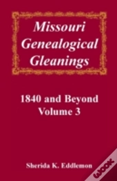 Missouri Genealogical Gleanings, 1840 And Beyond, Vol. 3