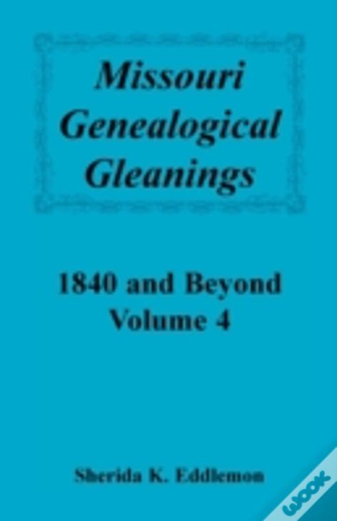 Missouri Genealogical Gleanings 1840 And Beyond, Vol. 4