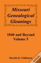 Missouri Genealogical Gleanings 1840 And Beyond, Vol. 5