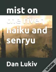 Mist On The River, Haiku And Senryu