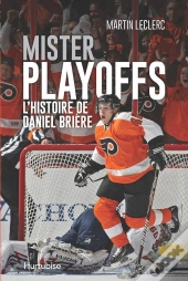 Mister Playoffs. L'Histoire De Daniel Briere