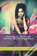 Mistreated - The Purple Phoenix Chooses Happiness!