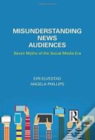 Misunderstanding News Audiences