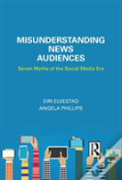 Misunderstanding News Audiences