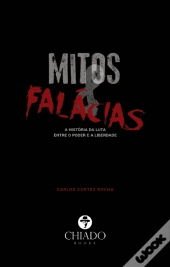 Mitos e Falácias - a História da Luta entre o Poder e a Liberdade