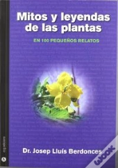 Mitos Y Leyendas De Las Plantas En100 Pequeños Relatos 