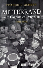 Mitterrand, Entre Cagoule Et Francisque ; 1935-1945