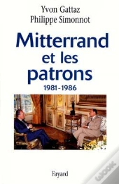 Mitterrand Et Les Patrons, 1981-1986