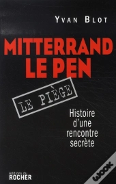 Mitterrand-Le Pen, Le Piège ; Histoire D'Une Rencontre Secrète
