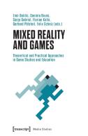 Mixed Reality And Games Â€“ Theoretical And Practical Approaches In Game Studies And Education