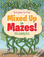 Mixed Up In Mazes! Kids Activity Book