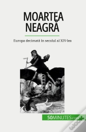 Capa do artigo Moartea Neagra : Europa Decimata În Secolul Al Xiv-Lea