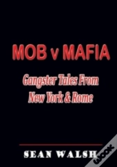 Mob V Mafia: Gangster Tales From New York & Rome