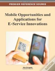 Mobile Opportunities And Applications For E-Service Innovations