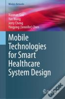 Mobile Technologies For Smart Healthcare System Design