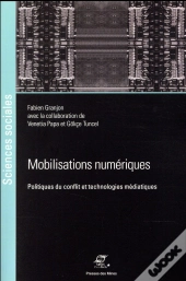 Mobilisations Numériques ; Politiques Du Conflit Et Technologies Médiatiques