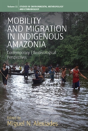 Mobility And Migration In Indigenous Amazonia - Preview
