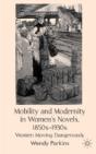 Mobility And Modernity In Women'S Novels, 1850s-1930s - Preview