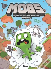 Mobs, La Vie Secrète Des Monstres Minecraft Tome 1 : Creeper Gaffeur !