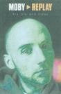 Moby - Replay - His Life & Times - Preview
