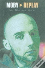 Capa do artigo Moby - Replay - His Life & Times