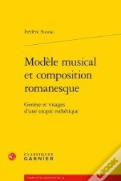Modèle Musical Et Composition Romanesque ; Genèse Et Visages D'Une Utopie Esthétique