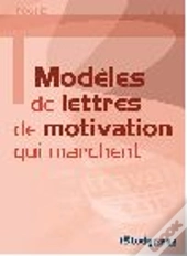 Modèles De Lettres De Motivation Qui Marchent (3e Édition)