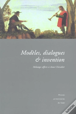 Capa do artigo Modèles, Dialogues Et Invention. Mélanges Offerts À Anne Chevalier