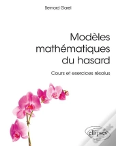 Modèles Mathématiques Du Hasard ; Cours Et Exercices Résolus (Édition 2018)