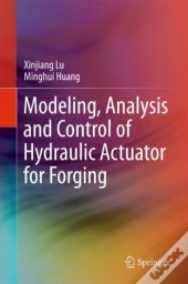 Modeling, Analysis And Control Of Hydraulic Actuator For Forging