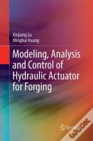 Modeling, Analysis And Control Of Hydraulic Actuator For Forging