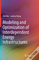 Modeling And Optimization Of Interdependent Energy Infrastructures