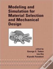 Modeling And Simulation For Material Selection And Mechanical Design