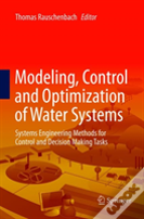Modeling, Control And Optimization Of Water Systems