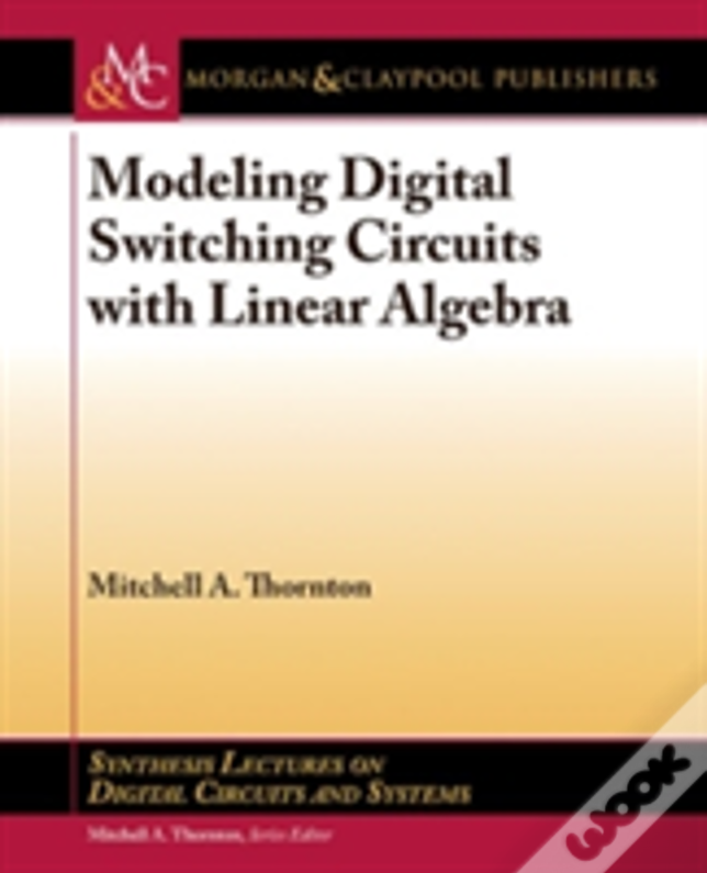 Modeling Digital Switching Circuits With Linear Algebra