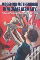 Modeling Motherhood In Weimar Germany