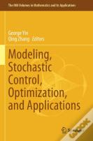 Modeling, Stochastic Control, Optimization, And Applications