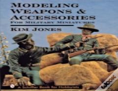 Modeling Weapons & Accessories For Military Miniatures