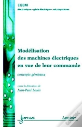Modelisation Des Machines Electriques En Vue De Leur Commande : Concepts Generaux (Traite Egem, Serie Genie Electrique) 