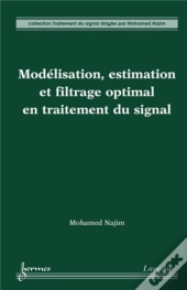 Modélisation, Estimation Et Filtrage Optimal En Traitement Du Signal