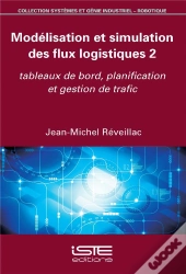 Modélisation Et Simulation Des Flux Logistiques T.2 ; Tableaux De Bord, Planification Et Gestion De Trafic