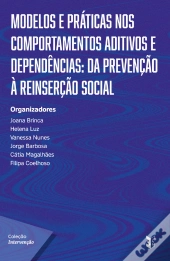 Modelos e Práticas nos Comportamentos Aditivos e Dependências: Da Prevenção à Reinserção Social