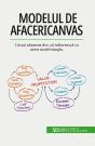 Modelul De Afaceri Canvas : Lasati Afacerea Dvs. Sa Înfloreasca Cu Acest Model Simplu - Preview
