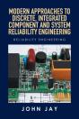 Modern Approaches To Discrete, Integrated Component And System Reliability Engineering - Preview