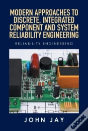 Capa do artigo Modern Approaches To Discrete, Integrated Component And System Reliability Engineering