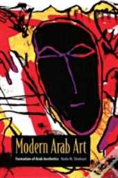 Modern Arab Art : Formation Of Arab Aesthetics