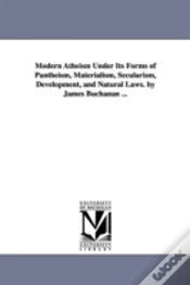 Capa do artigo Modern Atheism Under Its Forms Of Pantheism, Materialism, Secularism, Development, And Natural Laws. By James Buchanan ...