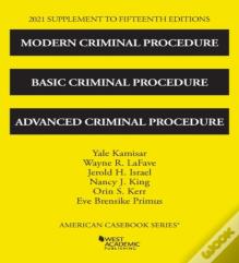 Modern Criminal Procedure, Basic Criminal Procedure, And Advanced Criminal Procedure, 2021 Supplement