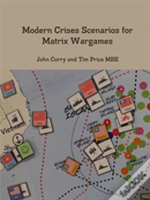 Modern Crises Scenarios For Matrix Wargames