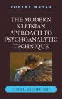 Modern Kleinian Approach To Psychoanalytic Technique - Preview